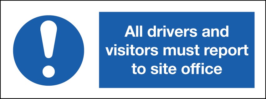 All Drivers And Visitors Must Report To Site Office